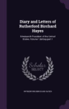 Hardcover Diary and Letters of Rutherford Birchard Hayes: Nineteenth President of the United States, Volume 1, part 1 Book