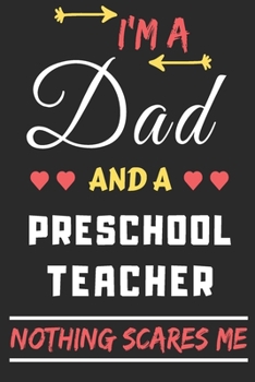 Paperback I'm A Dad And A Preschool Teacher Nothing Scares Me: lined notebook, funny gift for fathers Book