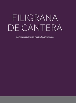 Hardcover Filigrana de Cantera: Aventuras de una ciudad patrimonio [Spanish] Book