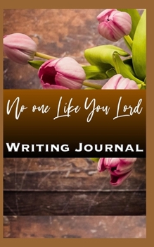 Paperback No One Like You Lord Writing Journal Book