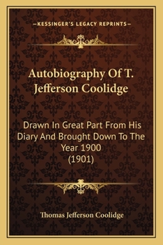 Paperback Autobiography Of T. Jefferson Coolidge: Drawn In Great Part From His Diary And Brought Down To The Year 1900 (1901) Book