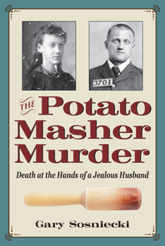 Paperback The Potato Masher Murder: Death at the Hands of a Jealous Husband Book