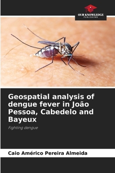 Paperback Geospatial analysis of dengue fever in João Pessoa, Cabedelo and Bayeux Book