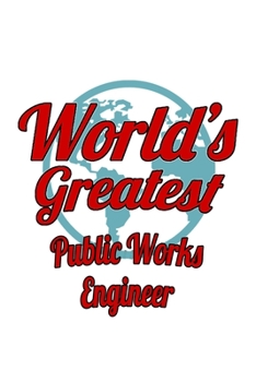 Paperback World's Greatest Public Works Engineer: Best Public Works Engineer Notebook, Journal Gift, Diary, Doodle Gift or Notebook 6 x 9 Compact Size- 109 Blan Book