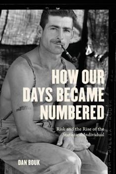 Paperback How Our Days Became Numbered: Risk and the Rise of the Statistical Individual Book