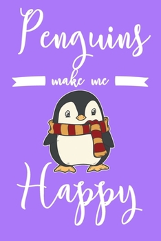 Penguins Make Me Happy: 6x9" Dot Bullet Notebook/Journal Funny Emperor, Penguin Lover Gift Idea