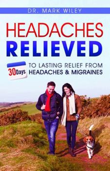 Paperback Headaches Relieved: 30-Days to Lasting Relief from Headaches and Migraines Book