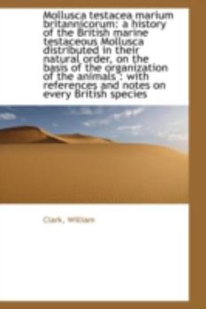Paperback Mollusca Testacea Marium Britannicorum: A History of the British Marine Testaceous Mollusca Distribu Book