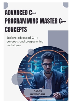Paperback Advanced C++ Programming Master C++ Concepts: Explore advanced C++ concepts and programming techniques Book