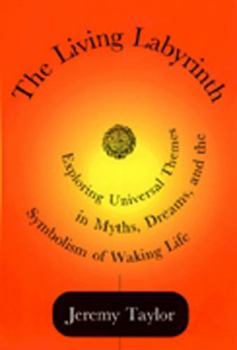 Paperback The Living Labyrinth: Exploring Universal Themes in Myth, Dreams, and the Symbolism of Waking Life Book