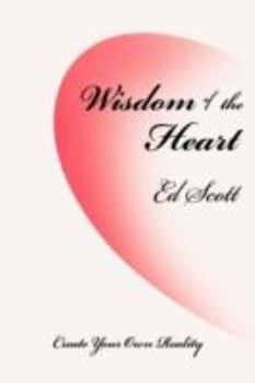 Hardcover Wisdom of the Heart: Create Your Own Reality Book