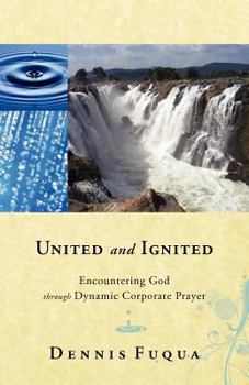 Paperback United and Ignited: Encountering God Through Dynamic Corporate Prayer Book