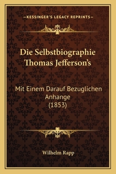 Paperback Die Selbstbiographie Thomas Jefferson's: Mit Einem Darauf Bezuglichen Anhange (1853) [German] Book