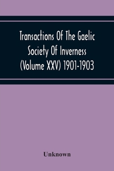 Transactions Of The Gaelic Society Of Inverness (Volume Xxv) 1901-1903
