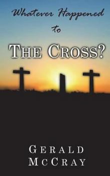 Paperback Whatever Happened To The Cross? Book