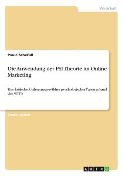 Paperback Die Anwendung der PSI Theorie im Online Marketing: Eine kritische Analyse ausgewählter psychologischer Typen anhand des MBTIs [German] Book