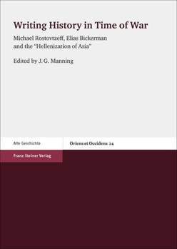 Paperback Writing History in Time of War: Michael Rostovtzeff, Elias Bickerman and the 'Hellenization of Asia' Book