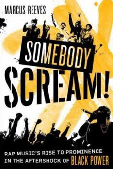 Hardcover Somebody Scream!: Rap Music's Rise to Prominence in the Aftershock of Black Power Book