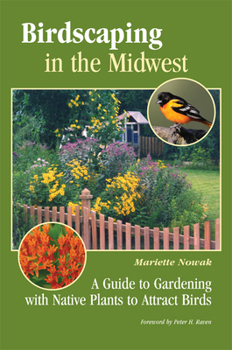 Paperback Birdscaping in the Midwest: A Guide to Gardening with Native Plants to Attract Birds Book