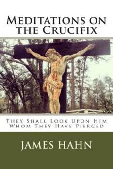 Paperback Meditations on the Crucifix: They Shall Look Upon Him Whom They Have Pierced Book