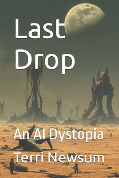 Last Drop: An AI Dystopia (Science Fiction, or is it?)