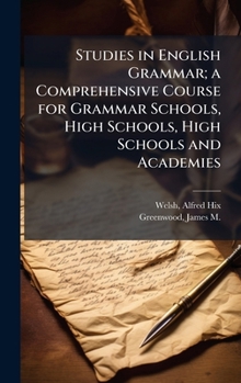Hardcover Studies in English Grammar; a Comprehensive Course for Grammar Schools, High Schools, High Schools and Academies Book