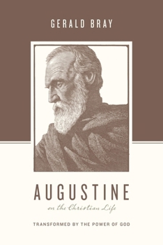 Augustine on the Christian Life: Transformed by the Power of God - Book  of the logians on the Christian Life