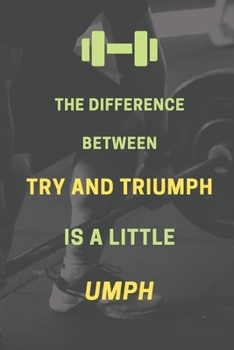 The difference between try and triumph is a little umph: Bodybuilding Journal, Physical Fitness Journal, Fitness Log Books, Workout Log Books For ... Daily Fitness Sheet) (Gym Motivational)