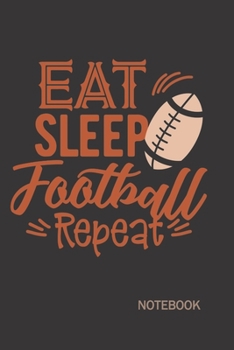 Paperback Eat Sleep Football Repeat: Notebook and Journal for Football Lovers Book