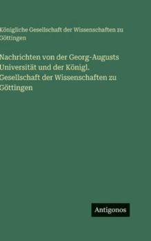 Nachrichten von der Georg-Augusts Universität und der Königl. Gesellschaft der Wissenschaften zu Göttingen (German Edition)