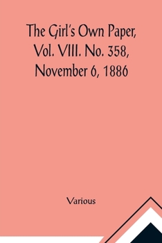 Paperback The Girl's Own Paper, Vol. VIII. No. 358, November 6, 1886. Book