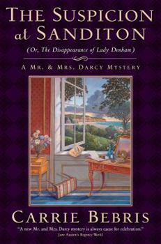 The Suspicion at Sanditon (Or, The Disappearance of Lady Denham): A Mr. and Mrs. Darcy Mystery - Book #7 of the Mr. and Mrs. Darcy Mysteries