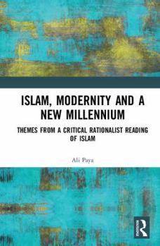 Hardcover Islam, Modernity and a New Millennium: Themes from a Critical Rationalist Reading of Islam Book