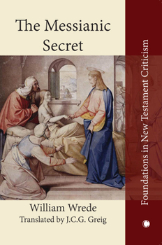The Messianic Secret: Das Messiasgeheimnis in Den Evangelien