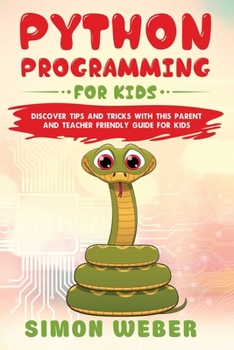 Paperback Python Programming for Kids: Discover Tips and Tricks with this Parent and Teacher Friendly Guide for Kids Book