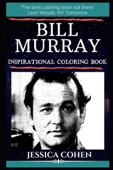 Bill Murray Inspirational Coloring Book: An American Actor, Comedian, Filmmaker and Writer. (Bill Murray Inspirational Coloring Books)