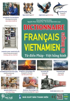Dictionnaire FRANÇAIS - VIETNAMIEN En images: T? di?n PHÁP - VI?T b?ng hình (theo ch? d?) (French Edition)