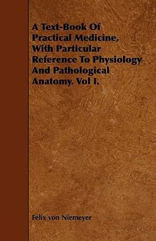 Paperback A Text-Book Of Practical Medicine, With Particular Reference To Physiology And Pathological Anatomy. Vol I. Book