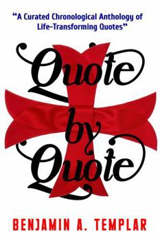 Quote by Quote: A Curated Chronological Anthology of Life-Transforming Quotes
