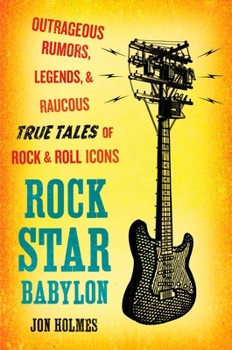 Paperback Rock Star Babylon: Outrageous Rumors, Legends, and Raucous True Tales of Rock and Roll Icons Book