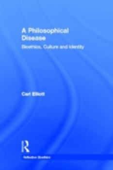 Hardcover A Philosophical Disease: Bioethics, Culture, and Identity Book