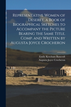 Paperback Representative Women of Deseret, a Book of Biographical Sketches to Accompany the Picture Bearing the Same Title. Comp. and Written by Augusta Joyce C Book