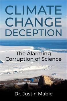 Hardcover Climate Change Deception: The Alarming Corruption of Science Book