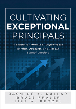 Paperback Cultivating Exceptional Principals: A Guide for Principal Supervisors to Hire, Develop, and Retain School Leaders (Equip Principal Supervisors to Deve Book