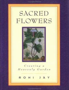 Hardcover Sacred Flowers: Creating a Heavenly Garden Book