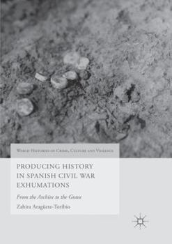 Paperback Producing History in Spanish Civil War Exhumations: From the Archive to the Grave Book