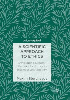 Paperback A Scientific Approach to Ethics: Developing Greater Respect for Ethics in Business and Society Book