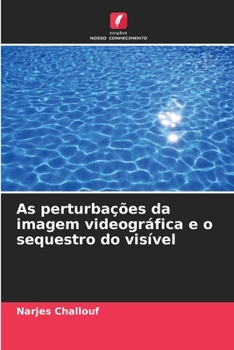 Paperback As perturbações da imagem videográfica e o sequestro do visível [Portuguese] Book