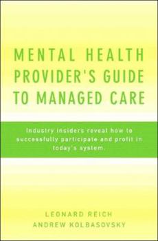 Hardcover Mental Health Provider's Guide to Managed Care: Industry Insiders Reveal How to Successfully Participate and Profit in Today's System Book