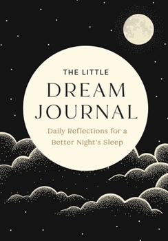 Hardcover The Little Dream Journal: Daily Reflections for a Better Night's Sleep Book